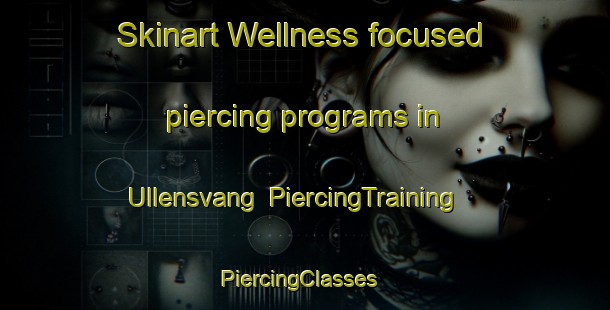 Skinart Wellness-focused piercing programs in Ullensvang | PiercingTraining | PiercingClasses | SkinartTraining-Norway