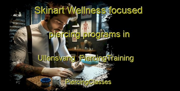 Skinart Wellness-focused piercing programs in Ullensvang | PiercingTraining | PiercingClasses | SkinartTraining-Norway