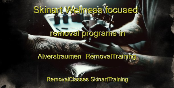 Skinart Wellness-focused removal programs in Alverstraumen | #RemovalTraining #RemovalClasses #SkinartTraining-Norway