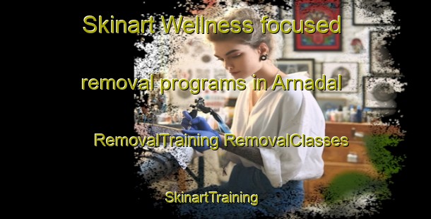 Skinart Wellness-focused removal programs in Arnadal | #RemovalTraining #RemovalClasses #SkinartTraining-Norway