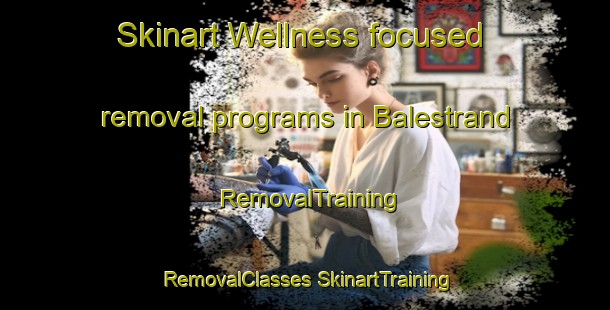 Skinart Wellness-focused removal programs in Balestrand | #RemovalTraining #RemovalClasses #SkinartTraining-Norway