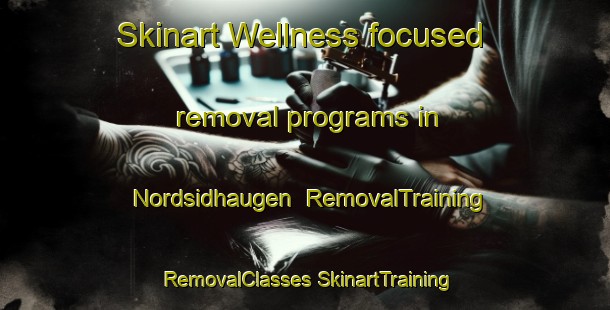 Skinart Wellness-focused removal programs in Nordsidhaugen | #RemovalTraining #RemovalClasses #SkinartTraining-Norway