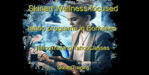 Skinart Wellness-focused tattoo programs in Borkenes | #TattooTraining #TattooClasses #SkinartTraining-Norway