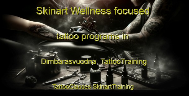 Skinart Wellness-focused tattoo programs in Dimbarasvuodna | #TattooTraining #TattooClasses #SkinartTraining-Norway