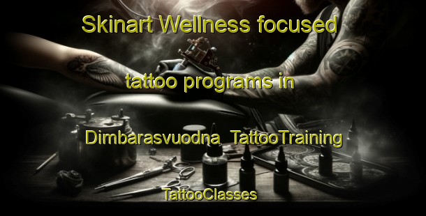 Skinart Wellness-focused tattoo programs in Dimbarasvuodna | TattooTraining | TattooClasses | SkinartTraining-Norway