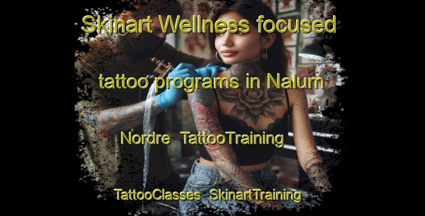Skinart Wellness-focused tattoo programs in Nalum Nordre | TattooTraining | TattooClasses | SkinartTraining-Norway