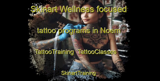 Skinart Wellness-focused tattoo programs in Noem | TattooTraining | TattooClasses | SkinartTraining-Norway