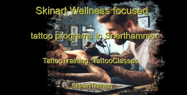 Skinart Wellness-focused tattoo programs in Snerthammer | TattooTraining | TattooClasses | SkinartTraining-Norway