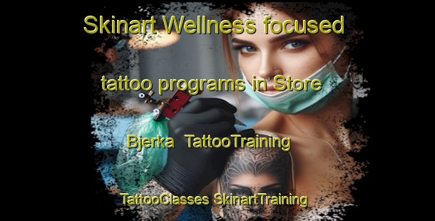 Skinart Wellness-focused tattoo programs in Store Bjerka | #TattooTraining #TattooClasses #SkinartTraining-Norway