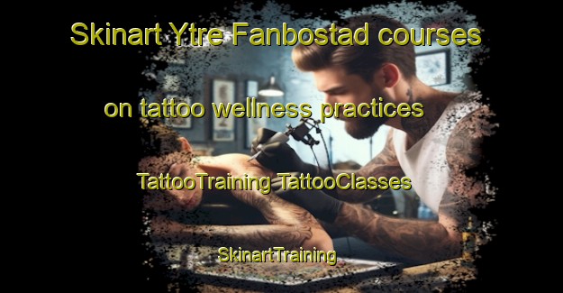 Skinart Ytre Fanbostad courses on tattoo wellness practices | #TattooTraining #TattooClasses #SkinartTraining-Norway