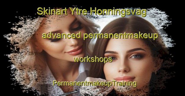 Skinart Ytre Honningsvag advanced permanentmakeup workshops | PermanentmakeupTraining | PermanentmakeupClasses | SkinartTraining-Norway