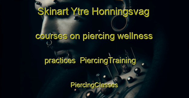 Skinart Ytre Honningsvag courses on piercing wellness practices | #PiercingTraining #PiercingClasses #SkinartTraining-Norway