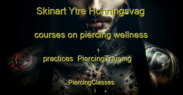 Skinart Ytre Honningsvag courses on piercing wellness practices | #PiercingTraining #PiercingClasses #SkinartTraining-Norway