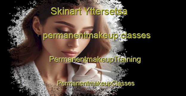 Skinart Yttersetsa permanentmakeup classes | PermanentmakeupTraining | PermanentmakeupClasses | SkinartTraining-Norway