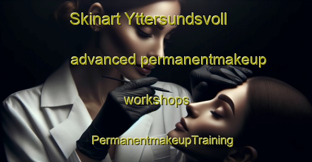 Skinart Yttersundsvoll advanced permanentmakeup workshops | #PermanentmakeupTraining #PermanentmakeupClasses #SkinartTraining-Norway